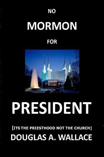No MORMON For PRESIDENT Its The Priesthood Not The Church