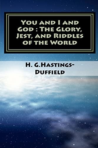 You and I and God The Glory, Jest, and Riddles of the World