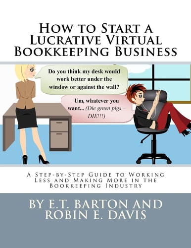 How to Start a Lucrative Virtual Bookkeeping Business A Step-By-Step Guide to Working Less and Making More in the Bookkeeping Industry