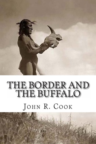 The Border and the Buffalo An Untold Story of the Southwest Plains: The Bloody Border of Missouri and Kansas. The Story of the Slaughter of the Buffalo. Westward Among the Big Game and Wild Tribes. A Story of Mountain and Plain