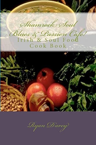 Shamrock Soul Blues and Passion Cafe Irish and Soul Food Cook Book