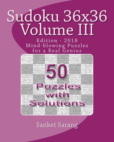 Sudoku 36x36 Vol III Mind-blowing Puzzles for a Real Genius