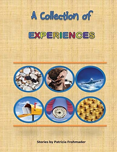 A Collection of Experiences Stories by Patricia Frohmader