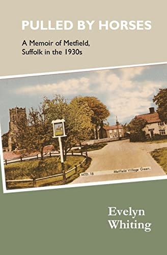 Pulled by Horses A Memoir of Metfield, Suffolk in The 1930s