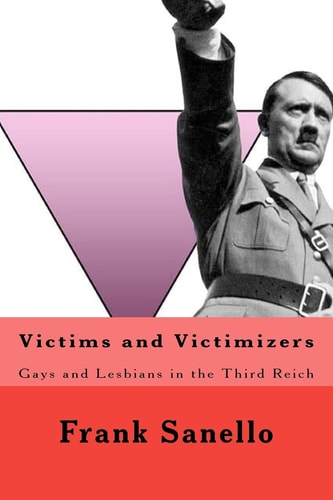 Victims and Victimizers Gays and Lesbians in the Third Reich