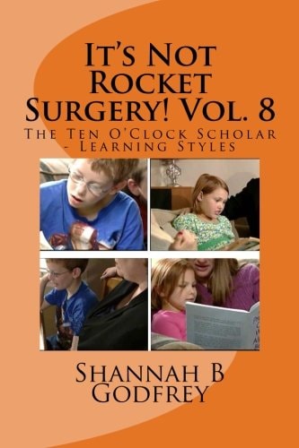 It's Not Rocket Surgery! Vol. 8 The Ten O'Clock Scholar - Learning Styles