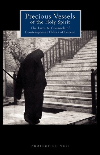 Precious Vessels of the Holy Spirit The Lives and Counsels of Contemporary Elders of Greece