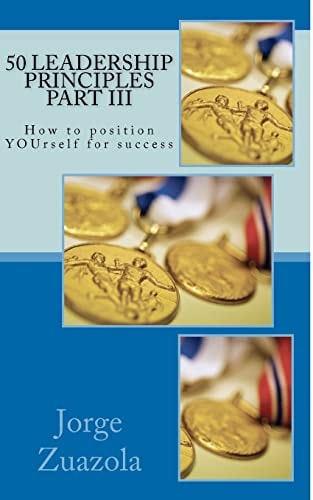 50 Leadership Principles Part III How to Position Yourself for Success