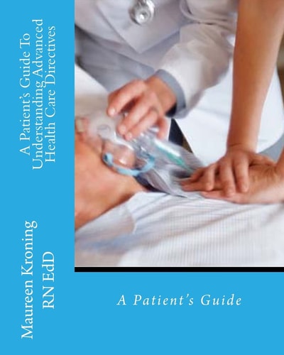 A Patient Guide To Understanding Advanced Health Care Directives