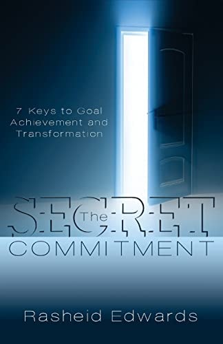 The Secret Commitment 7 Keys to Goal Achievement and Transformation