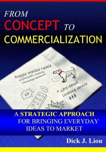 From Concept to Commercialization A Strategic Approach for Bringing Everyday Ideas to Market
