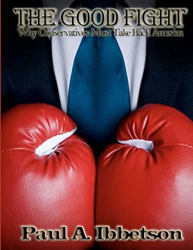 The Good Fight Why Conservatives Must Take Back America