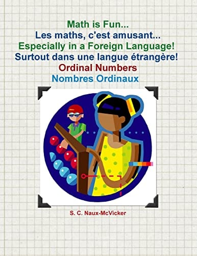 Math Is Fun... Les Maths, C'est Amusant... Especially in a Foreign Language! Surtout Dans Une Langue Ã©Trangã ̈Re! Ordinal Numbers / Nombres Ordinaux