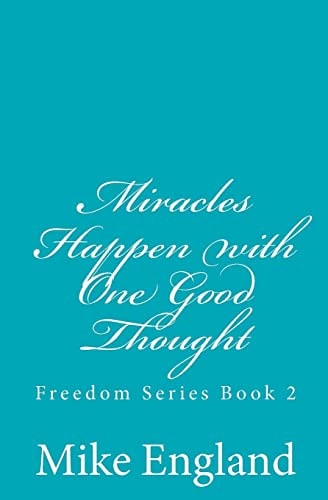Miracles Happen with One Good Thought Freedom Series Book 2
