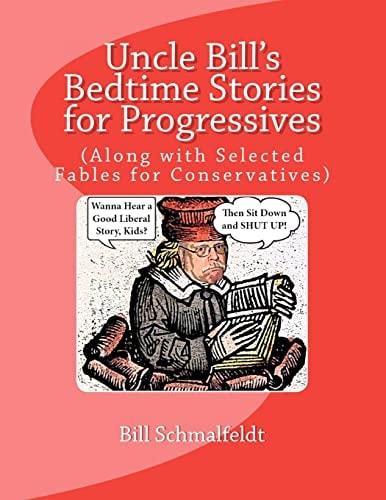 Uncle Bill's Bedtime Stories for Progressives (Along with Selected Fables for Conservatives)