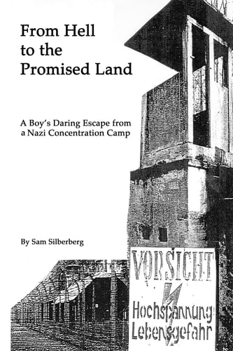 From Hell to the Promised Land A Boy's Daring Escape from Nazi Concentration Camp