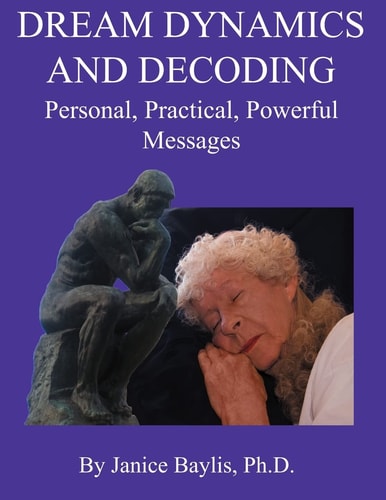 Dream Dynamics and Decoding Personal, Practical, Powerful, Messages