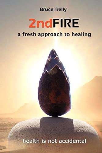 2nd Fire A Fresh Approach to Healing