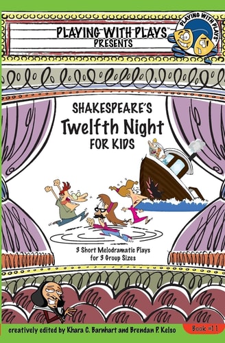 Shakespeare's Twelfth Night for Kids 3 Short Melodramatic Plays for 3 Group Sizes