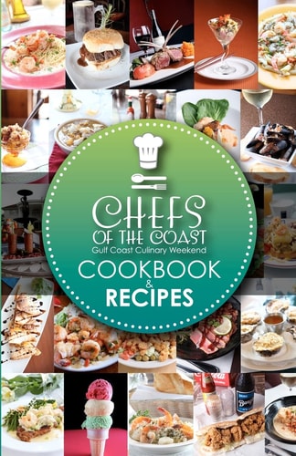 Chefs of the Coast Gulf Coast Culinary Weekend Cookbook and Recipes