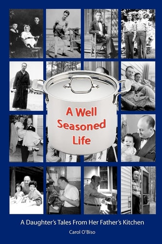 A Well Seasoned Life A Daughter's Tales from Her Father's Kitchen