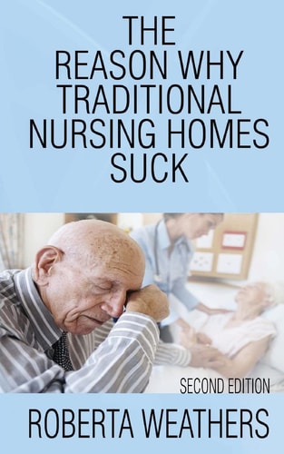 The Reason Why Traditional Nursing Homes Suck Second Edition