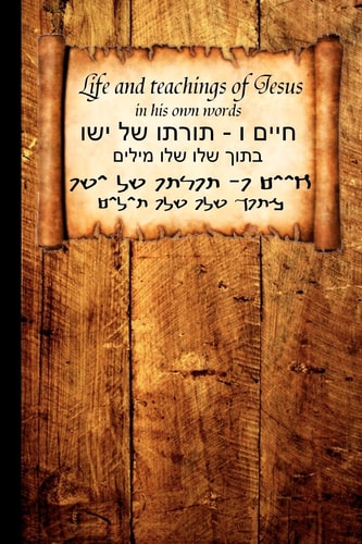 Life and Teachings of Jesus In His Own Words