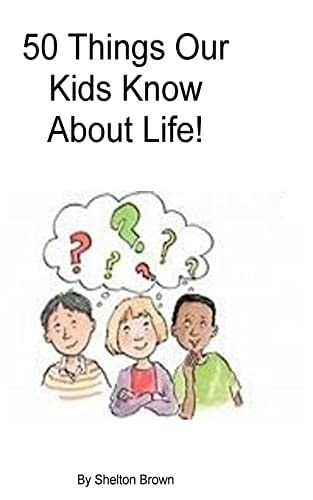 50 Things Our Kids Know About Life!