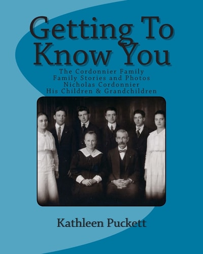Getting To Know You The Cordonnier Family Including Lineage from 1653, Family Stories and Photos