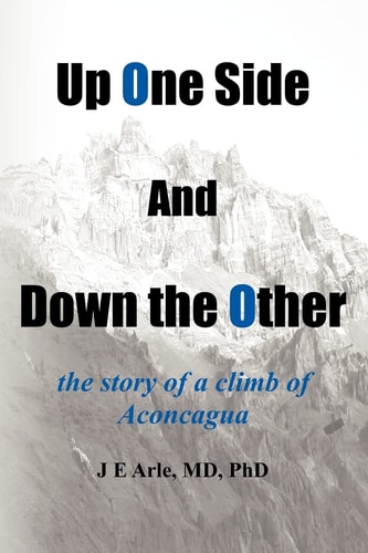 Up One Side and Down the Other The Story of a Climb of Aconcagua