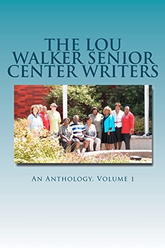 The Lou Walker Senior Center Writers An Anthology