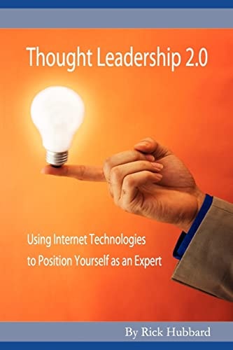 Thought Leadership 2. 0 Using Internet Technologies to Position Yourself as an Expert