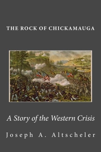 The Rock of Chickamauga A Story of the Western Crisis