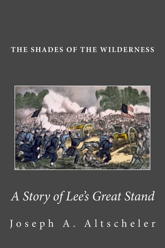 The Shades of the Wilderness A Story of Lee's Great Stand