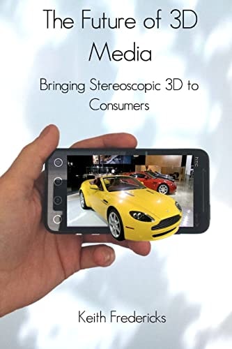 The Future of 3D Media Bringing Stereoscopic 3D to Consumers