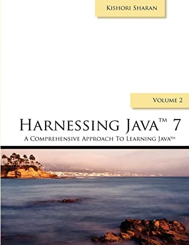 Harnessing Java 7 A Comprehensive Approach to Learning Java 7 - Vol. 2