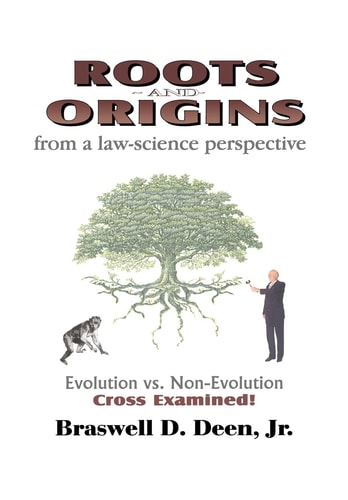 Roots and Origins from a Law-Science Perspective Evolution Vs. Non-Evolution Cross Examined