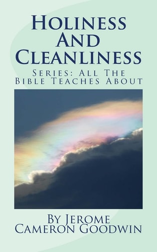 Holiness And Cleanliness All The Bible Teaches About