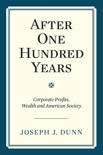 After One Hundred Years Corporate Profits, Wealth & American Society