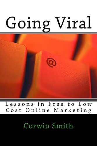Going Viral Lessons in Free to Low Cost Online Marketing