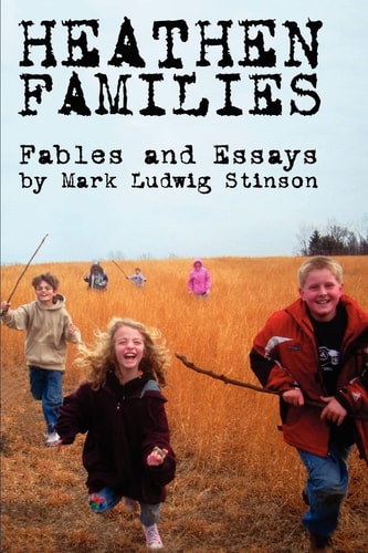 Heathen Families Nine Modern Fables and a Collection of Essays Regarding Heathen Families