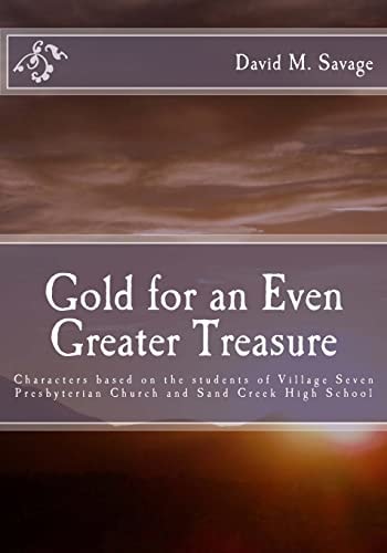 Gold for an Even Greater Treasure Characters Based on the Students of Village Seven Presbyterian Church and Sand Creek High School