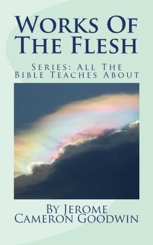 Works Of The Flesh All The Bible Teaches About