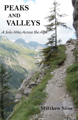 Peaks and Valleys A Solo Hike Across the Alps