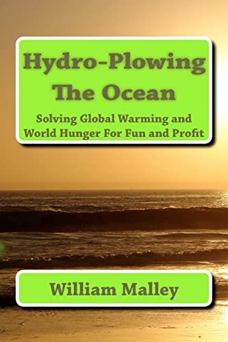 Hydro-Plowing the Ocean Solving Global Warming and World Hunger For Fun and Profit