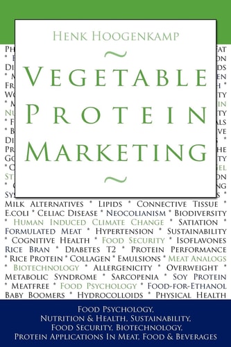 Vegetable Protein Marketing Food Psychology, Nutrition & Health, Sustainability, Food Security, Biotechnology, Protein Applications in Meat, Food & Beverages