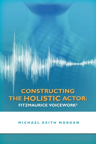 Constructing the Holistic Actor Fitzmaurice Voicework