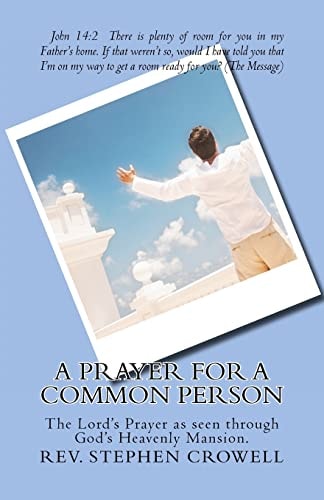 A Prayer For a Common Person The Lord's Prayer as Seen Through God's Heavenly Mansion