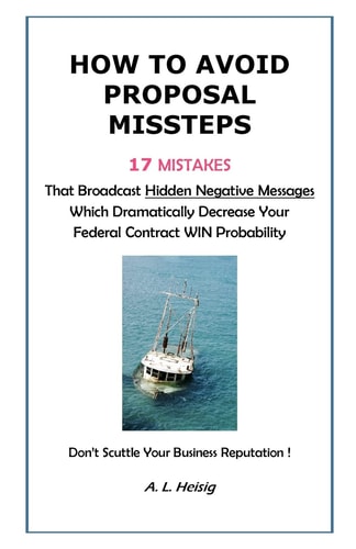 How to Avoid Proposal Missteps 17 MISTAKES That Broadcast Hidden Negative Messages Dramatically Decreasing Your Federal Contract WIN Probability