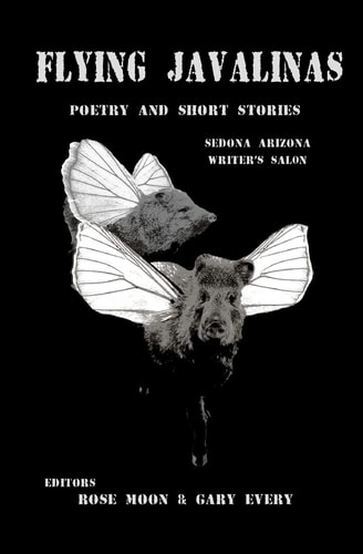 Flying Javalinas A Collection Poems and Short Stories by the Sedona Arizona Writer's Salon